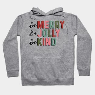 Be Merry Be Jolly Be Kind Hoodie